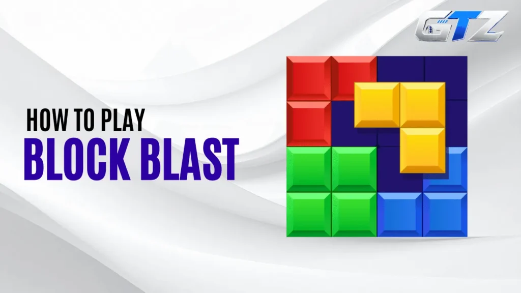 What Is Block Blast? How to Play & Get High Scores